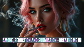 Smoke, Seduction and Submission—Breathe Me In
