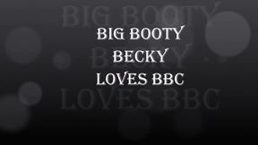 BIG BOOTY BECKY LOVES BBC