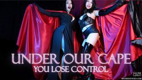 Under Our Cape you Lose Control