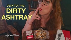 Jerk for my dirty ashtray