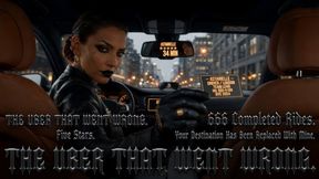 THE UBER THAT WENT WRONG. Five Stars. 666 Completed Rides. Your Destination Has Been Replaced With Mine