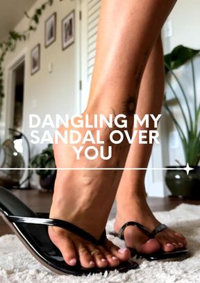 Dangling my sandal over you