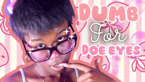 Dumb For Doe Eyes