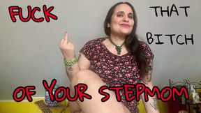 FUCK THAT BITCH OF YOUR STEPMOM