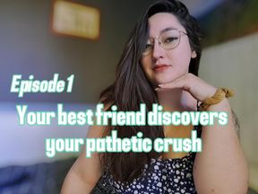 💳👭Episode 1 – Your best friend discovers your pathetic crush