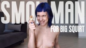 Small man for big squirt