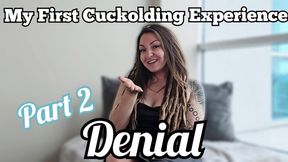 Cuckold story time part 2; denial