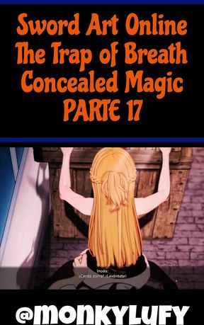 Sword Art Online The Trap of Breath Concealed Magic PARTE DIECISIETE