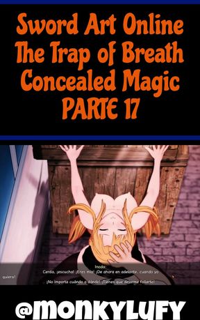 Sword Art Online The Trap of Breath Concealed Magic PARTE DIECISIETE