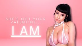 She's Not Your Valentine, I Am