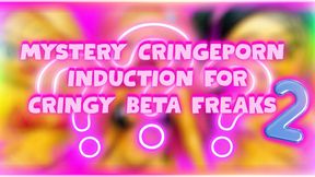 MYSTERY CRINGEPORN INDUCTION FOR CRINGY BETA FREAKS 2