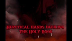 Heretical Hands Defiling the Holy Book