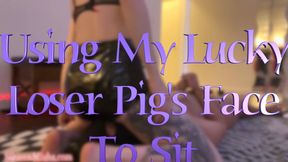 Using My Lucky Loser Pig's Face To Sit