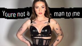 You’re not a man to me
