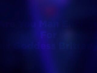 Are You Man Enough For Goddess Brittany