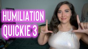 Humiliation Quickie 3 - Goddess Venus