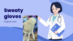 surgical nurse sweaty gloves