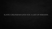 Slavic girlfriend gives you a list of demands