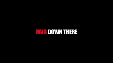 Hair down there (double feature)