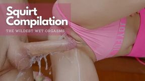 Wet Squirting Compilation: Wildest Female Orgasms