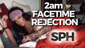 2AM FACETIME REJECTION-SPH: Your Pathetic Dick Doesn't Deserve Me