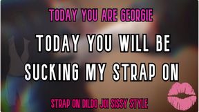 Today You Are Georgie Today You Will Be Sucking My Strap on