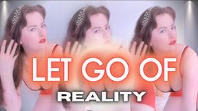 Let Go Of Reality!