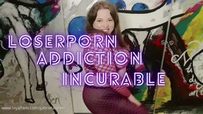 Loserporn Addiction - Incureable!