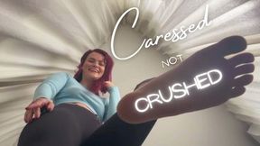 Caressed not Crushed