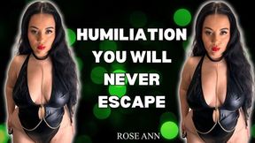 Femdom - Humiliation - Verbal Humiliation - Female Domination - You will never escape me - Featuring Rose Ann