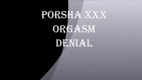 PORSHA XXX ORGASM DENIAL