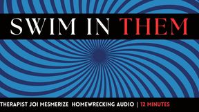 Swim In Them | Therapy JOI, Mesmerize, Homewrecking Audio (12 Minutes)