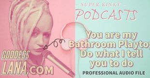 Kinky Podcast 18 You Are My Bathroom Playtoy Do What I Tell You to Do