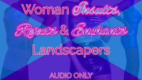 Woman Insults, Rejects & Enchants Landscapers