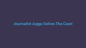 Journalist Juggs Cracks The Case!