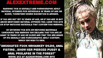 Anuskatzz fuck mrhankey dildo, anal fisting, show her pierced pussy &amp_ anal prolapse in the forest