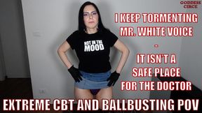 I KEEP TORMENTING MR. WHITE VOICE - IT ISN’T A SAFE PLACE FOR THE DOCTOR - EXTREME CBT AND BALLBUSTING POV