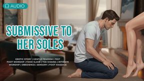 Submissive To Her Soles | Gentle Femdom | Foot Worship | Foot Slave | Foot Sub | Obedience | Sensual Submission | Malesub | Good boy | Foot Lover | Erotic Story | Foot Play | Foot Massage