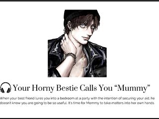 Your SEXUALLY EXCITED most good ally calls u MAMA at a party [Hunk groaning] [BANG your BESTIE]