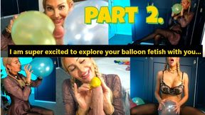 I am SUPER EXCITED to explore your balloon fetish with you ;)