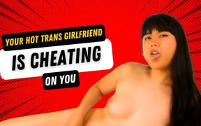 Your Hot Trans Girlfriend Is Cheating!