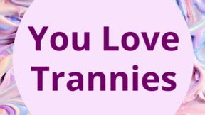 You Love Trannies