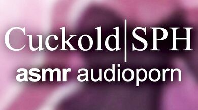 Cuckold sph ASMR audioporn