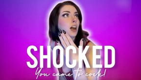 Shocked You Came to Cock!