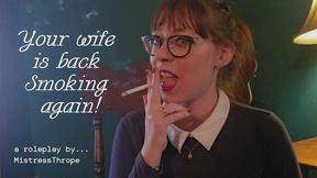 Your wife is back SMOKING again