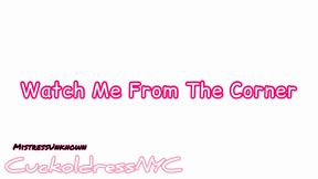 Watch Me from the Corner