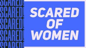 Scared & Petrified of Women