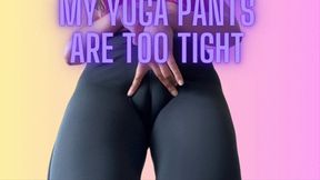 MY YOGA PANTS ARE TOO TIGHT