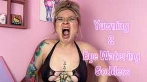 Yawning & Eye Watering Goddess!