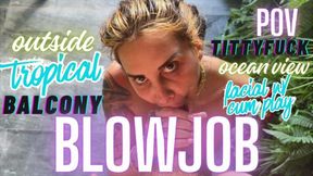 Outside Tropical Balcony BoyGirl Blowjob with Tittyfuck and Facial